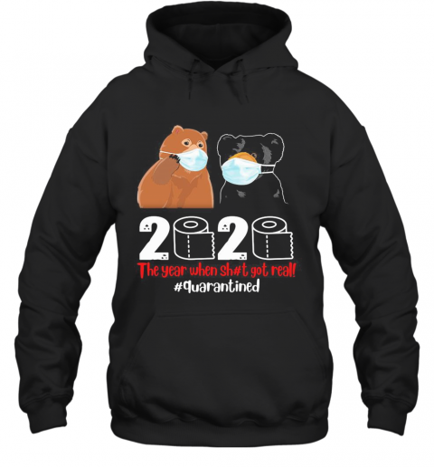 Bear Mask The Year When Sh#T Got Real Quarantined Toilet Paper T-Shirt Unisex Hoodie
