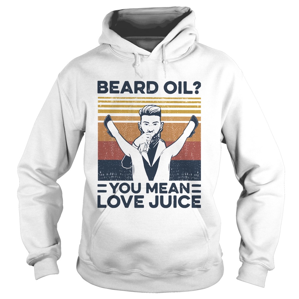 Beard Oil You Mean Love Juice Vintage Hoodie