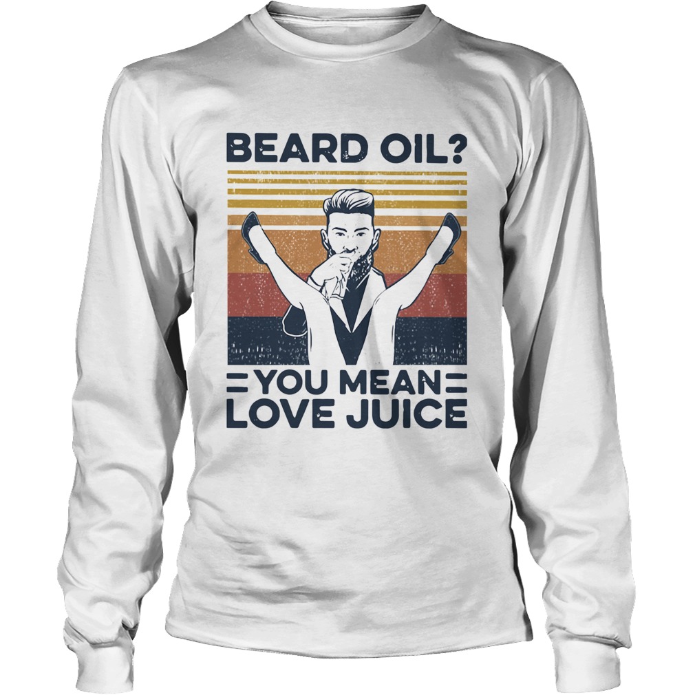 Beard Oil You Mean Love Juice Vintage Long Sleeve
