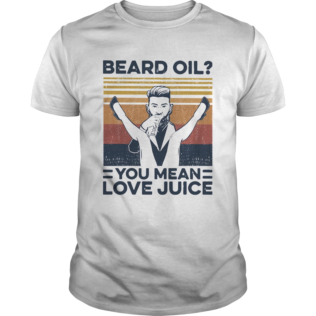 Beard Oil You Mean Love Juice Vintage shirt