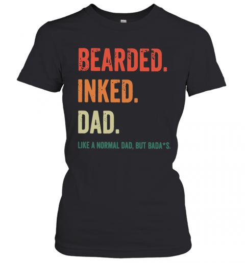 Bearded Inked Dad Like A Normal Dad But Badas T-Shirt Classic Women's T-shirt