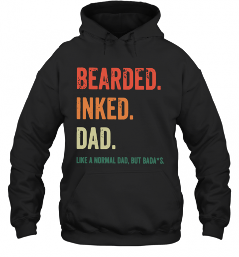 Bearded Inked Dad Like A Normal Dad But Badas T-Shirt Unisex Hoodie