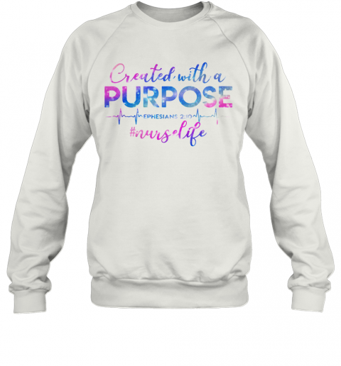 Beat Created With A Purpose Ephesians 210 Nurselife T-Shirt Unisex Sweatshirt