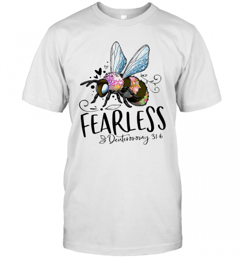 Bee Fearless Deuteronomy 31 6 T-Shirt