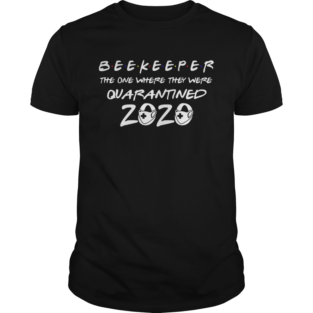 Beekeeper the one where they were quarantined 2020 mask shirt
