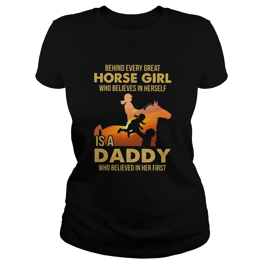 Behind Every Great Horse Girl Who Believes In Herself Is A Daddy  Classic Ladies
