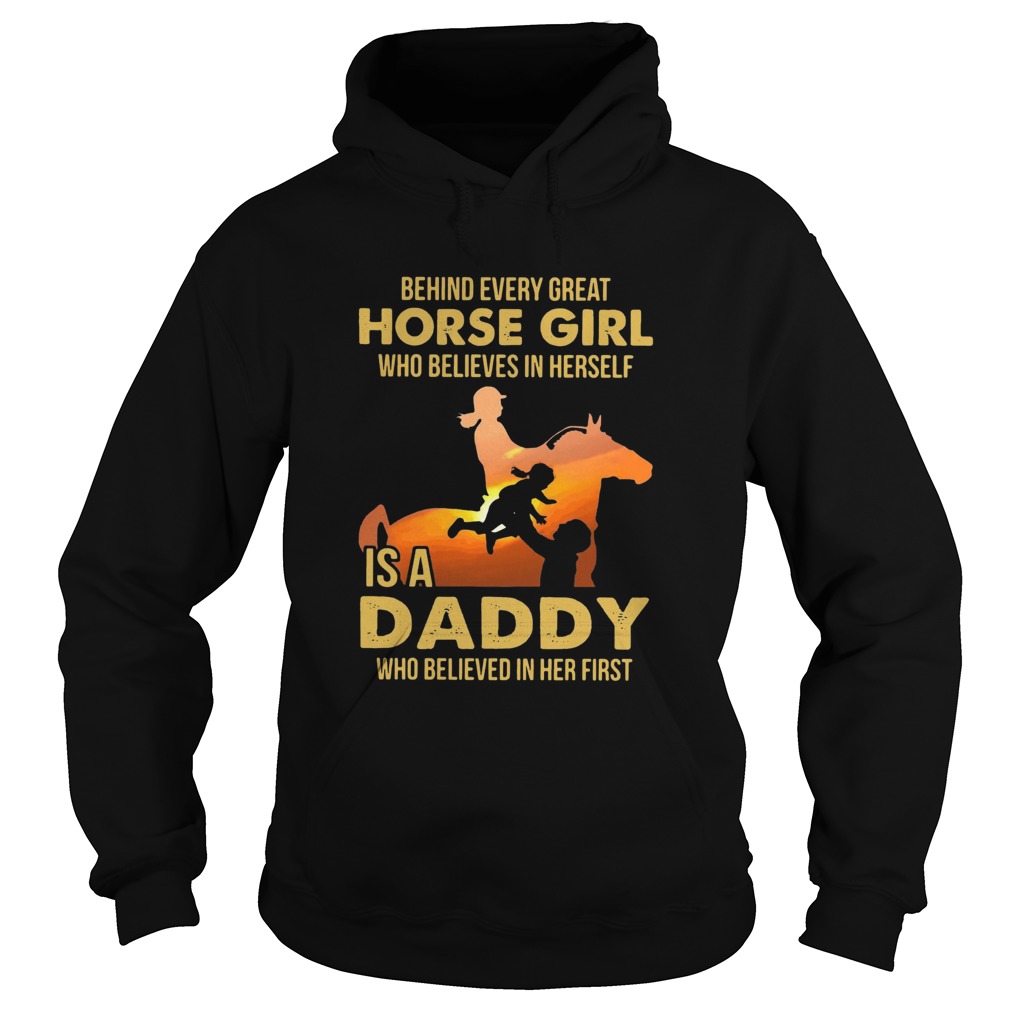 Behind Every Great Horse Girl Who Believes In Herself Is A Daddy  Hoodie
