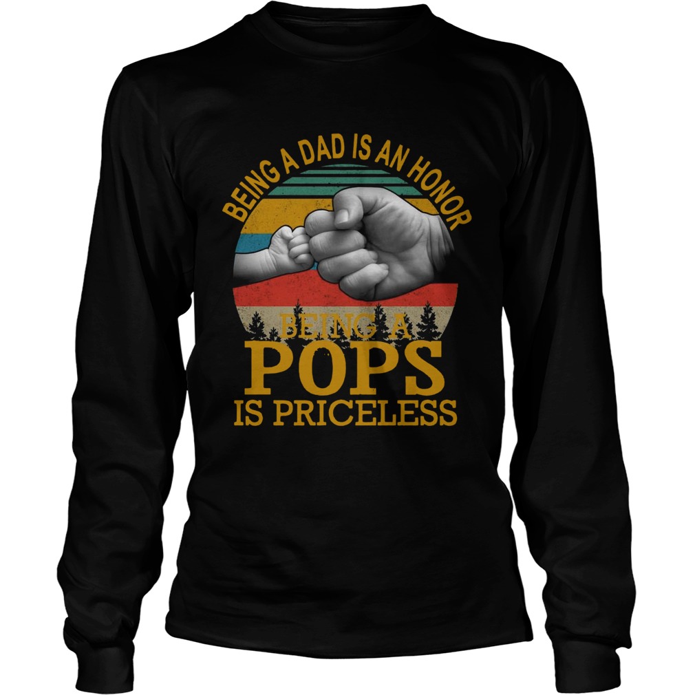 Being A Dad Is An Honor Being A Pops Is Priceless Vintage Long Sleeve