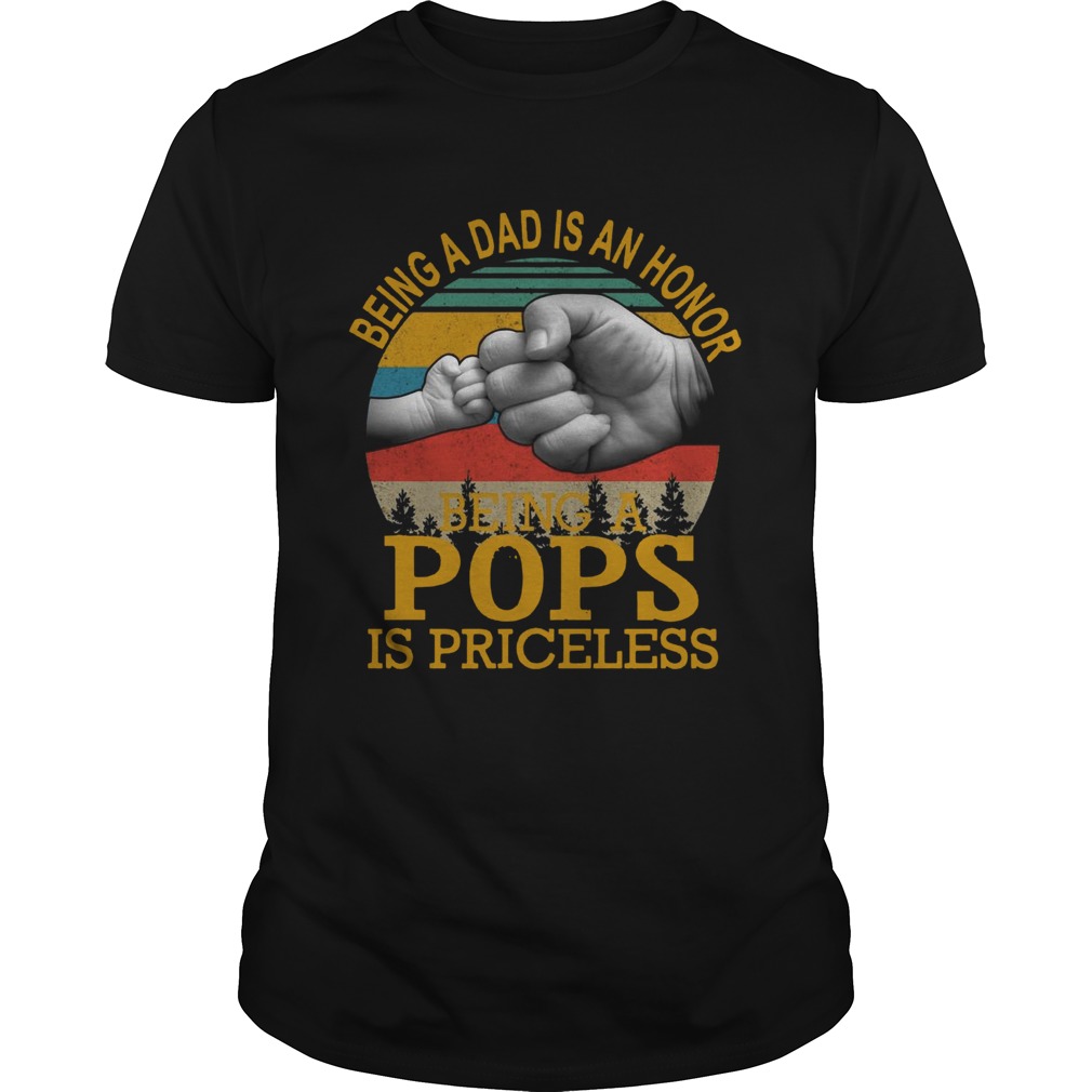 Being A Dad Is An Honor Being A Pops Is Priceless Vintage shirt