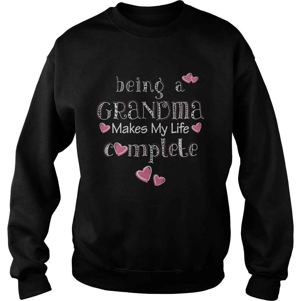 Being A Grandma Makes My Life Complete Sweatshirt
