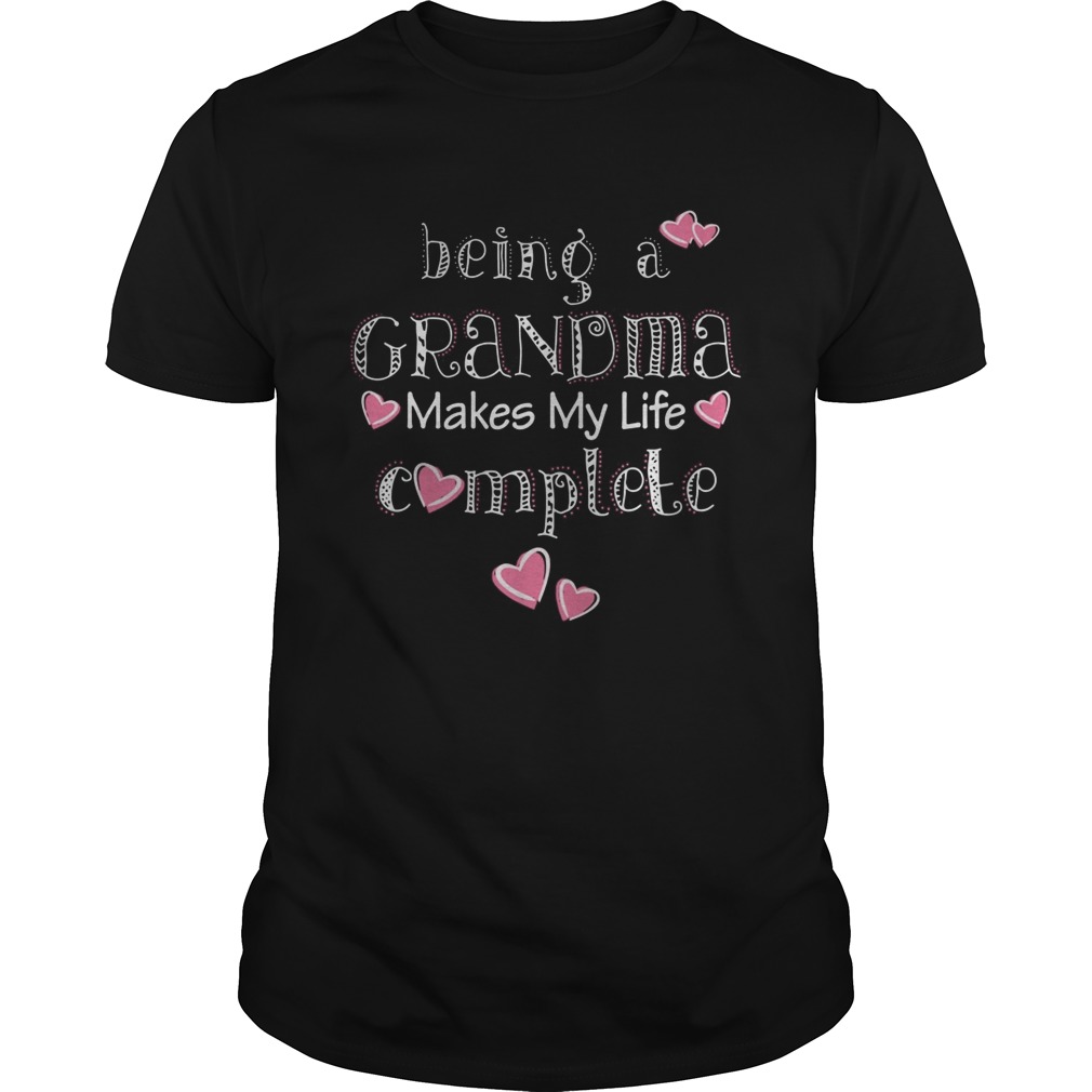 Being A Grandma Makes My Life Complete shirt
