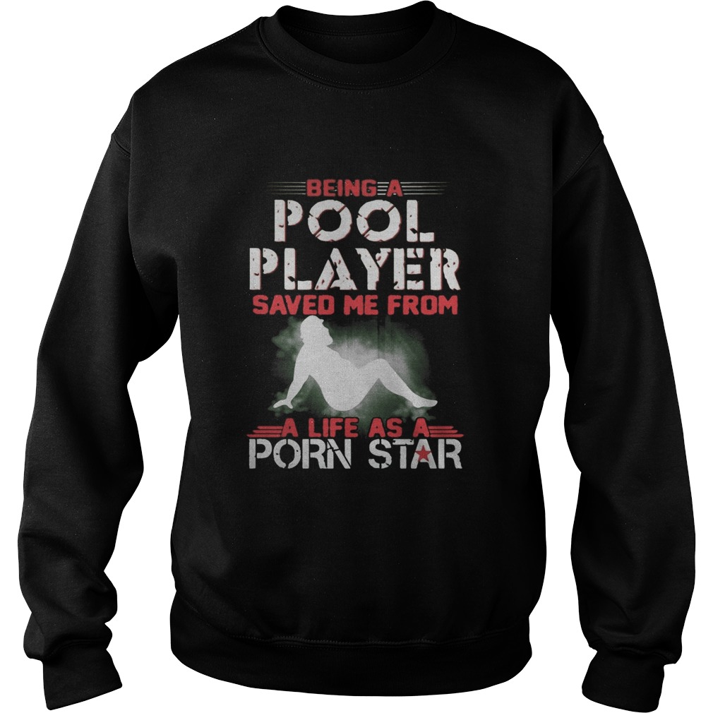 Being A Pool Player Saved Me From A Life As A Porn Star Sweatshirt