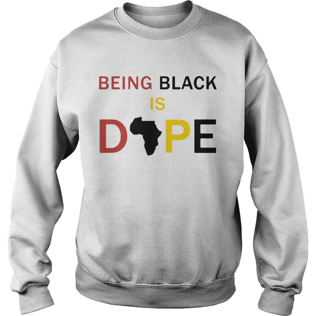 Being Black Is Dope Sweatshirt