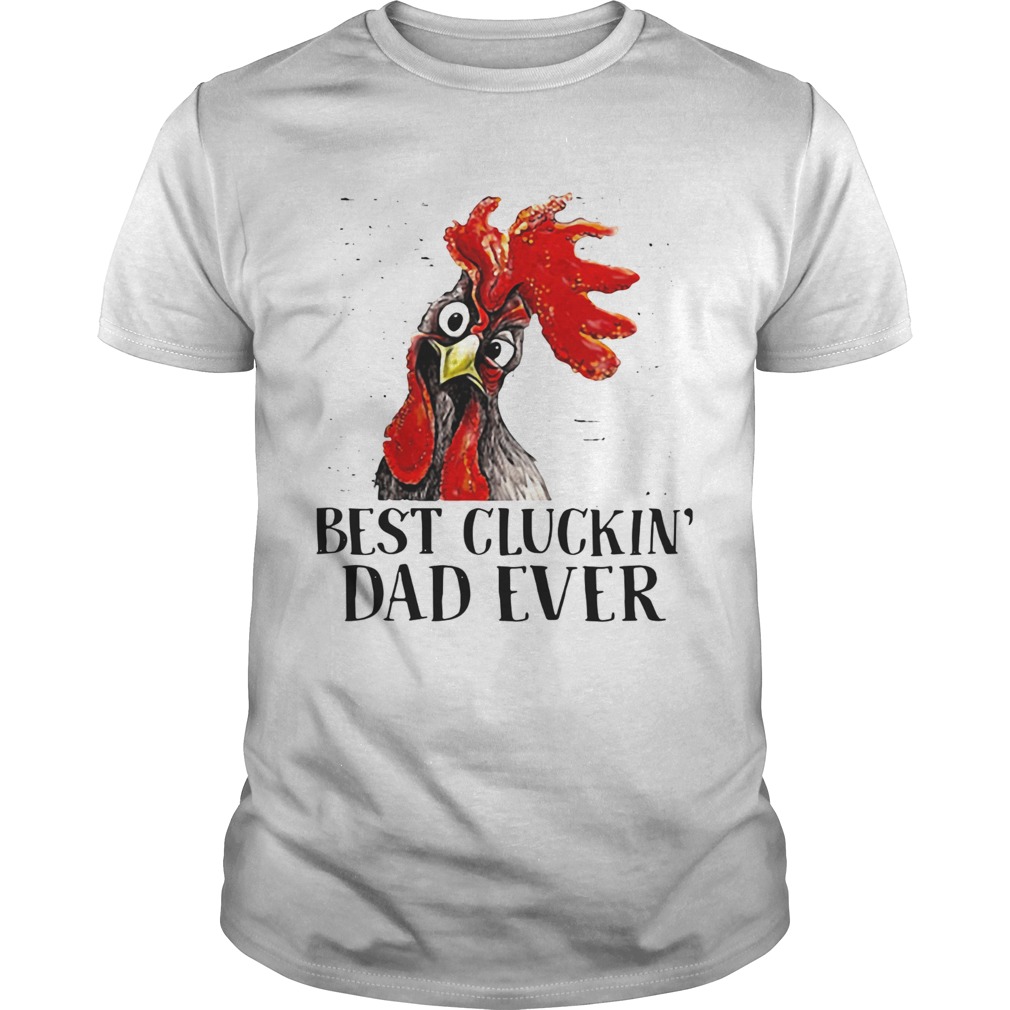 Best Cluckin Dad Ever shirt