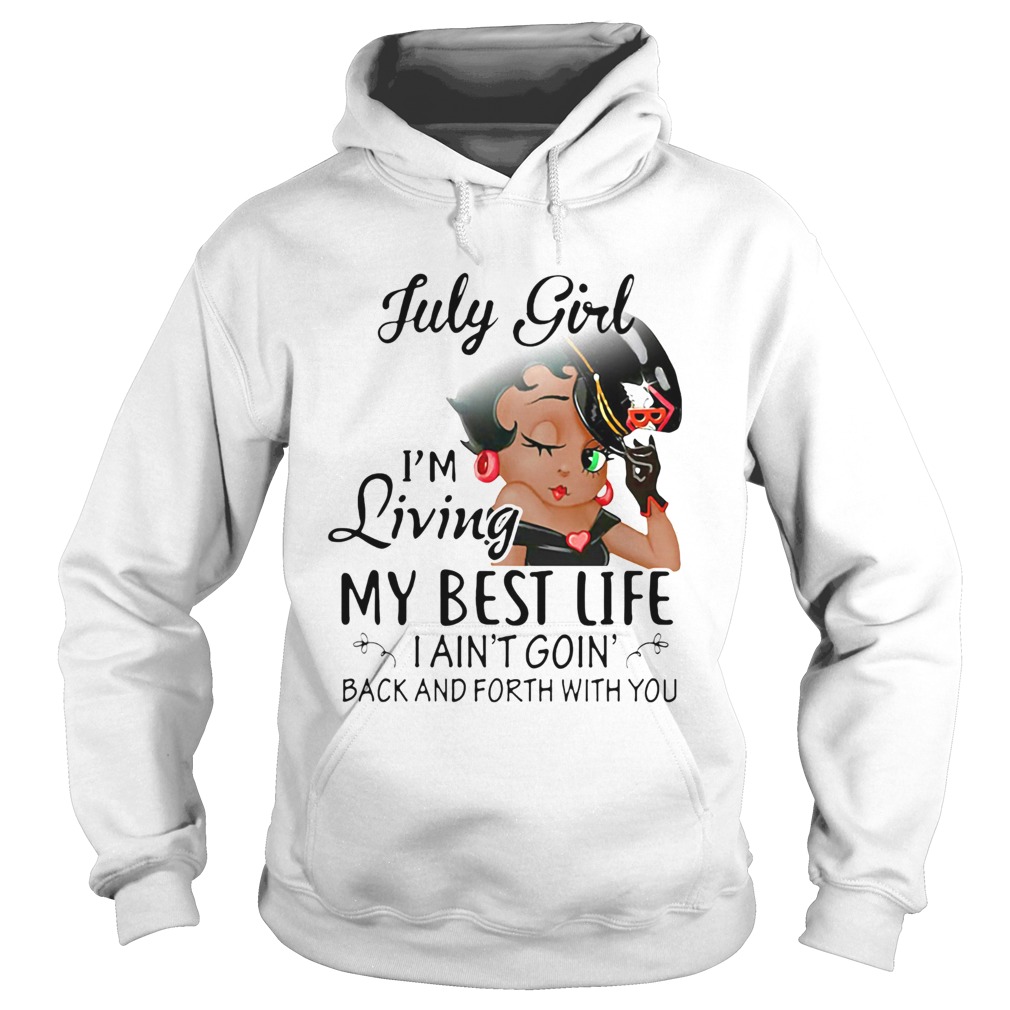 Betty boop july girl im living my best life i aint goin back and forth with you Hoodie