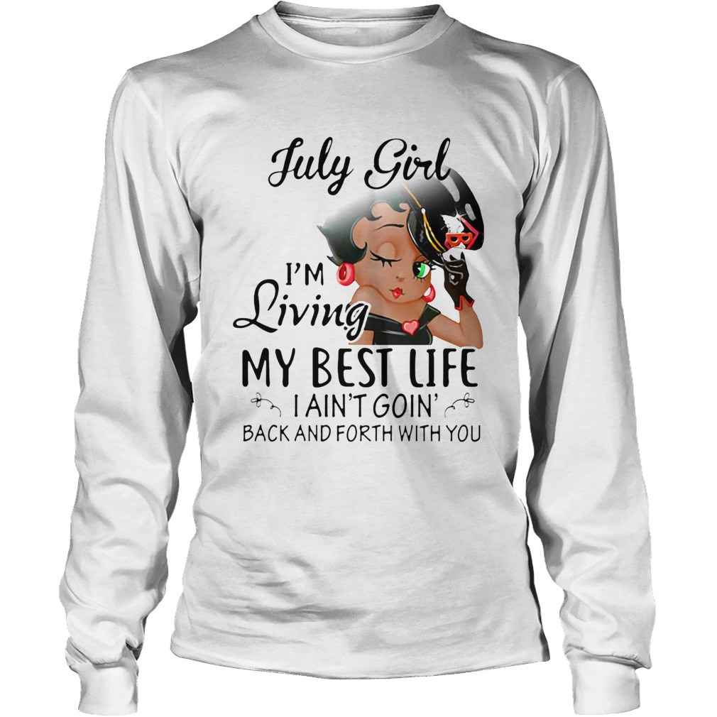 Betty boop july girl im living my best life i aint goin back and forth with you Long Sleeve