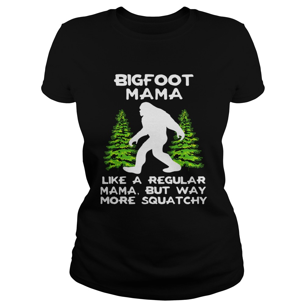 Bigfoot Mama Like A Regular Mama But Way More Squatchy Classic Ladies