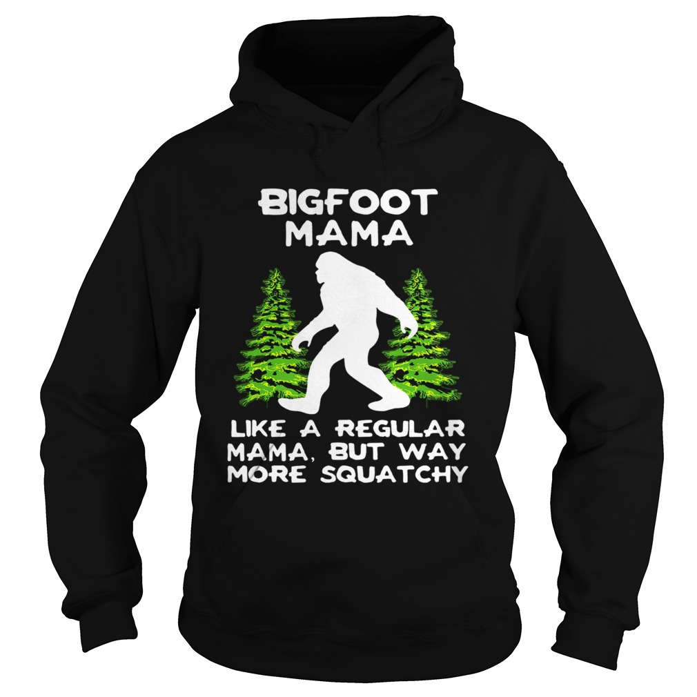 Bigfoot Mama Like A Regular Mama But Way More Squatchy Hoodie