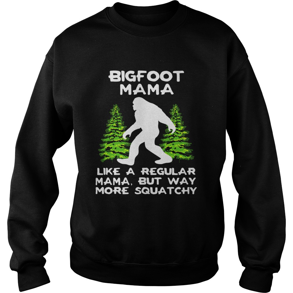 Bigfoot Mama Like A Regular Mama But Way More Squatchy Sweatshirt