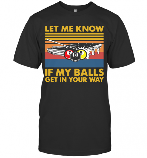 Billard Let Me Know If My Balls Get In Your Way Vintage T-Shirt