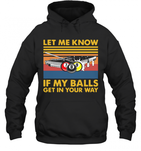 Billard Let Me Know If My Balls Get In Your Way Vintage T-Shirt Unisex Hoodie