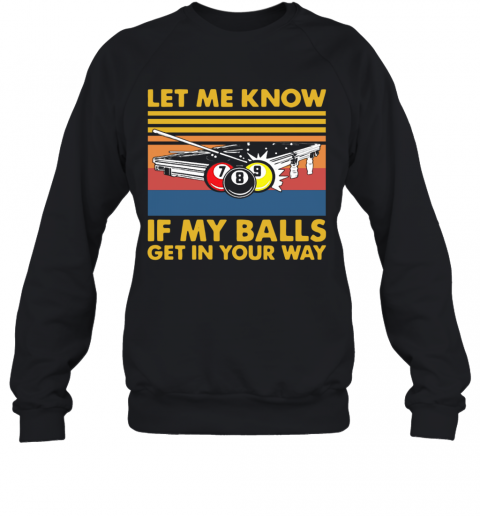 Billard Let Me Know If My Balls Get In Your Way Vintage T-Shirt Unisex Sweatshirt