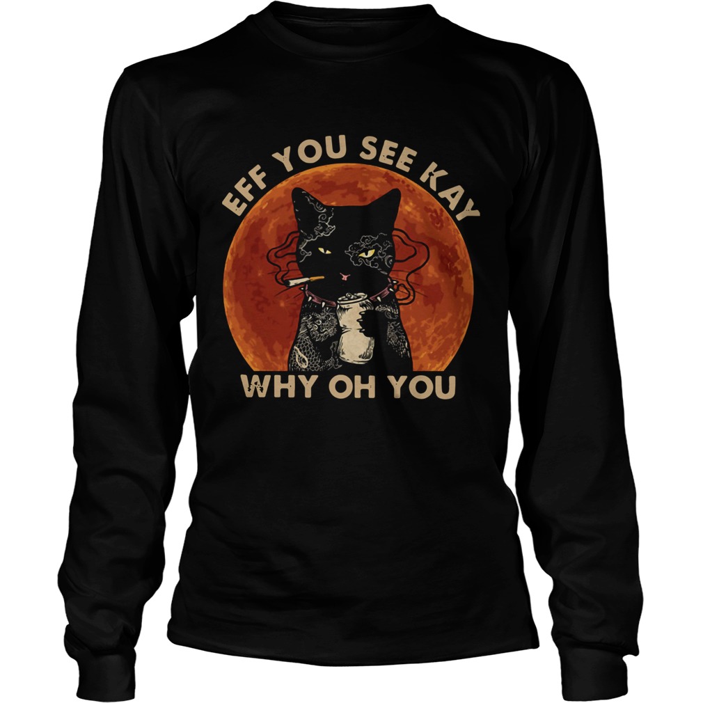 Black Cat Smoke Eff You See Kay Why Oh You Long Sleeve