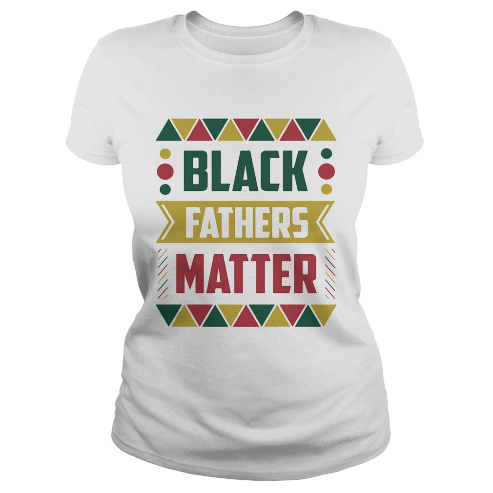 Black fathers matter Classic Ladies