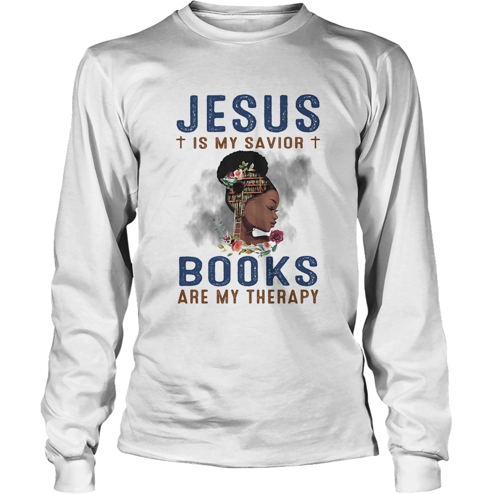 Black girl jesus is my savior books are my therapy flowers Long Sleeve