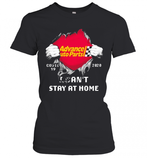 Blood Inside Me Advance Auto Parts COVID 19 2020 I Can'T Stay At Home T-Shirt Classic Women's T-shirt