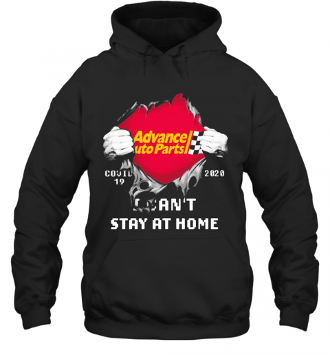Blood Inside Me Advance Auto Parts COVID 19 2020 I Can'T Stay At Home T-Shirt Unisex Hoodie