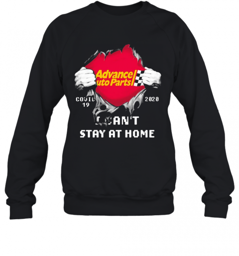 Blood Inside Me Advance Auto Parts COVID 19 2020 I Can'T Stay At Home T-Shirt Unisex Sweatshirt