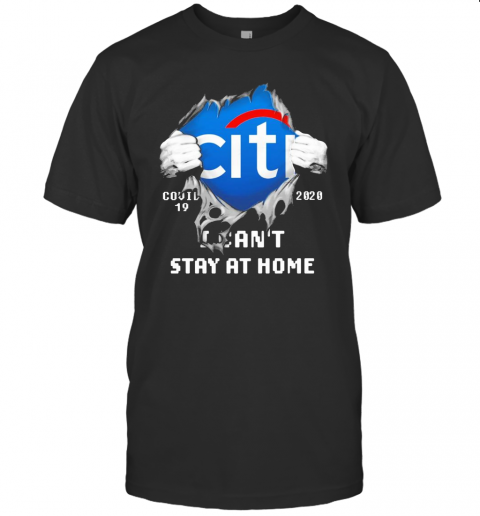 Blood Inside Me Citibank COVID 19 2020 I Can'T Stay At Home T-Shirt