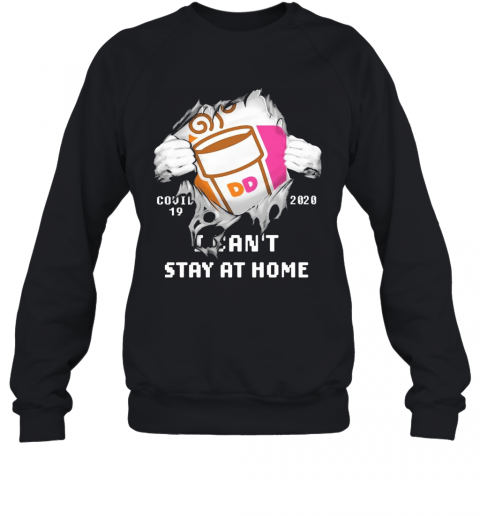Blood Inside Me Dunkin' Donuts COVID 19 2020 I Can'T Stay At Home T-Shirt Unisex Sweatshirt