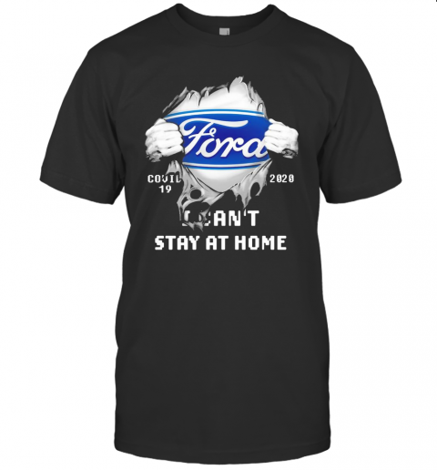 Blood Inside Me Ford COVID 19 2020 I Can'T Stay At Home T-Shirt