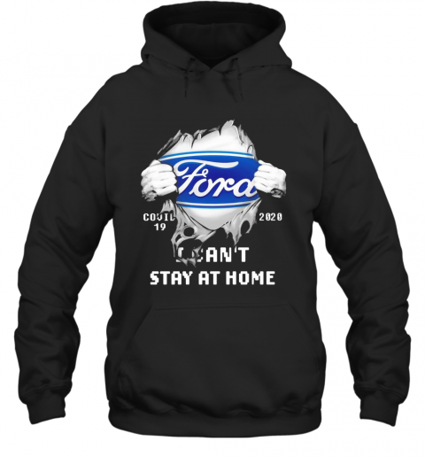 Blood Inside Me Ford COVID 19 2020 I Can'T Stay At Home T-Shirt Unisex Hoodie