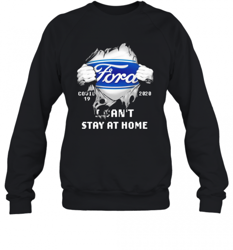 Blood Inside Me Ford COVID 19 2020 I Can'T Stay At Home T-Shirt Unisex Sweatshirt