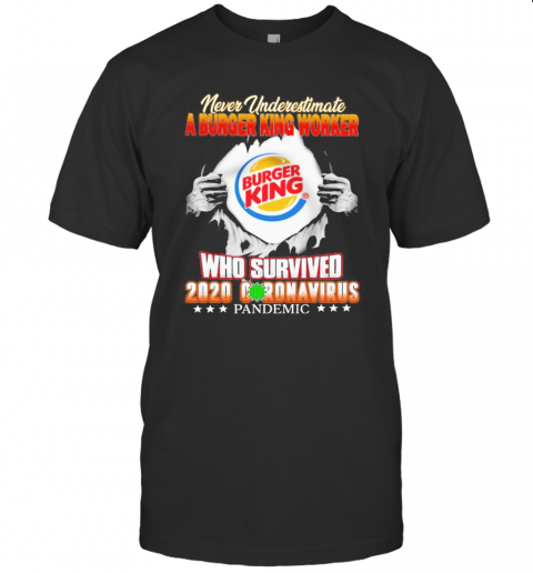 Blood Inside Me Never Underestimate A Burger King Worker Who Survived 2020 Coronavirus Pandemic T-Shirt