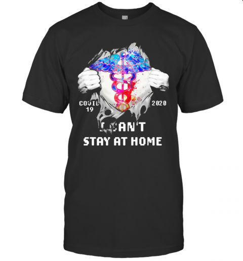 Blood Inside Me Nurse COVID 19 2020 I Can'T Stay At Home T-Shirt