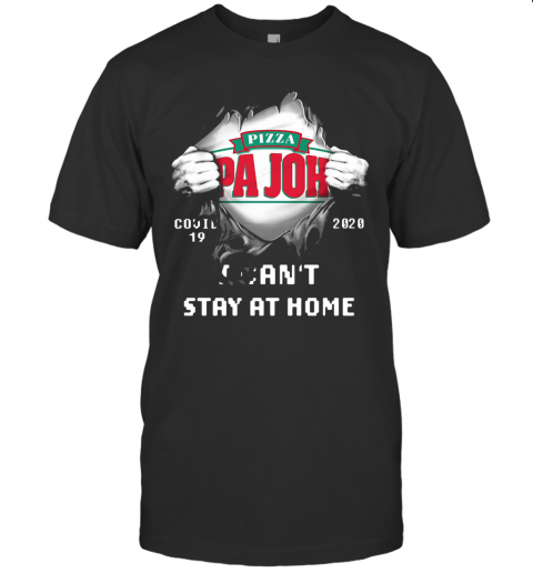 Blood Inside Me Pizza Pa John'S Covid 19 2020 I Can'T Stay At Home T-Shirt