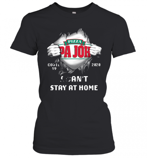 Blood Inside Me Pizza Pa John'S Covid 19 2020 I Can'T Stay At Home T-Shirt Classic Women's T-shirt