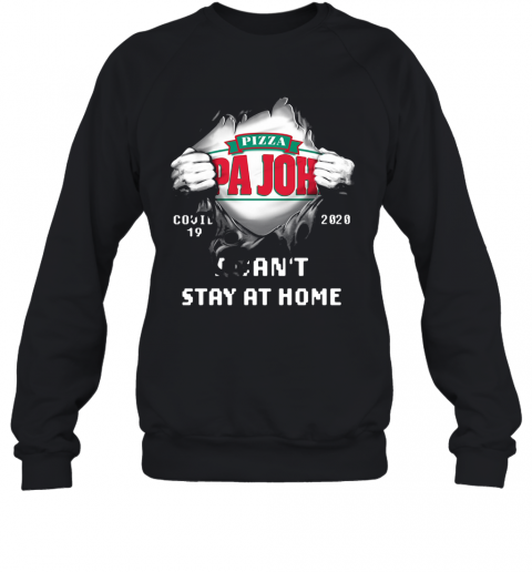 Blood Inside Me Pizza Pa John'S Covid 19 2020 I Can'T Stay At Home T-Shirt Unisex Sweatshirt