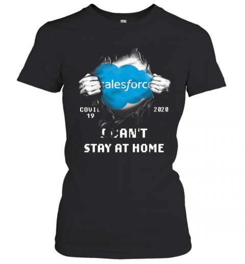 Blood Inside Me Salesforce Covid 19 2020 I Can'T Stay At Home T-Shirt Classic Women's T-shirt