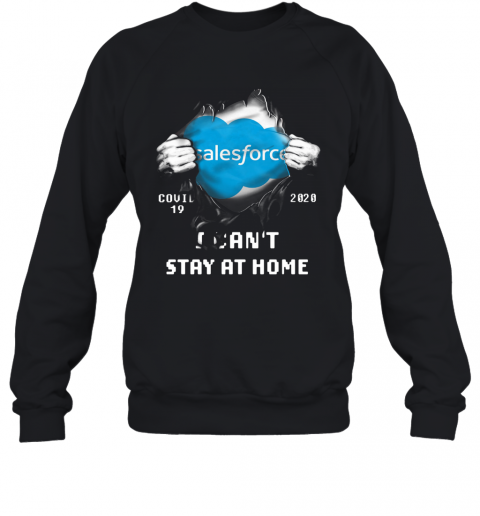 Blood Inside Me Salesforce Covid 19 2020 I Can'T Stay At Home T-Shirt Unisex Sweatshirt