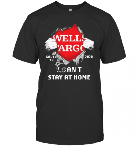 Blood Inside Me Wells Fargo COVID 19 2020 I Can'T Stay At Home T-Shirt