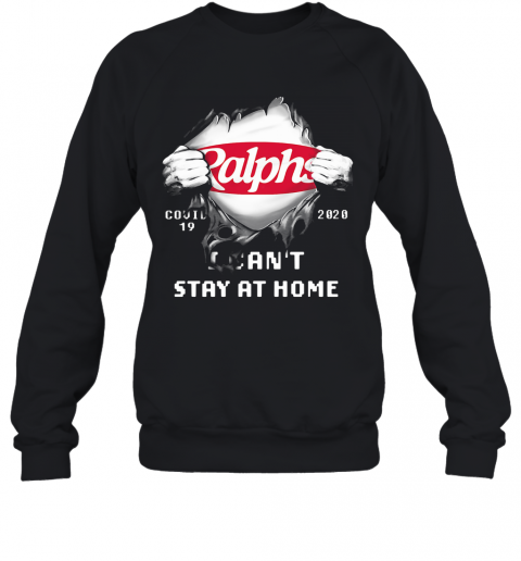 Blood Inside Ralphs Covid 19 2020 I Can'T Stay At Home T-Shirt Unisex Sweatshirt