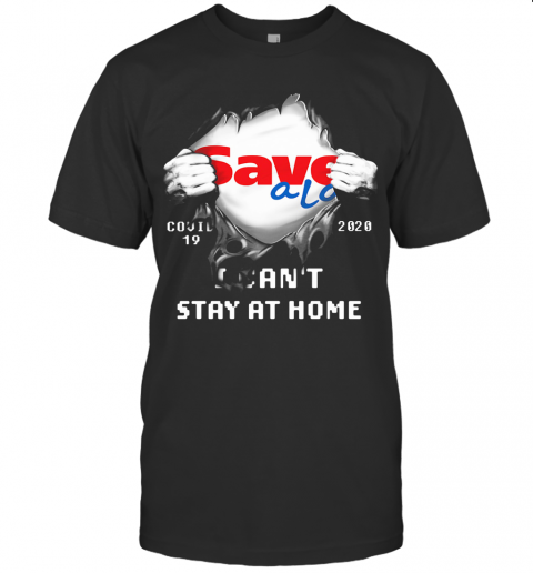 Blood Inside Save A Lot Covid 19 2020 I Can'T Stay At Home T-Shirt