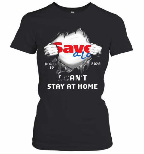 Blood Inside Save A Lot Covid 19 2020 I Can'T Stay At Home T-Shirt Classic Women's T-shirt