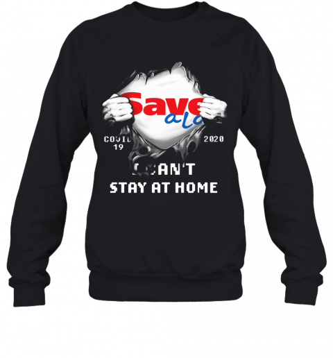 Blood Inside Save A Lot Covid 19 2020 I Can'T Stay At Home T-Shirt Unisex Sweatshirt