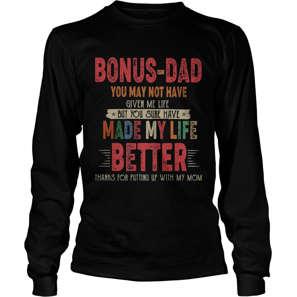 Bonusdad you may not have given me life but you sure have made my life better thanks for putting u Long Sleeve